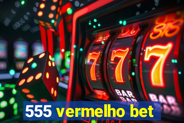 555 vermelho bet